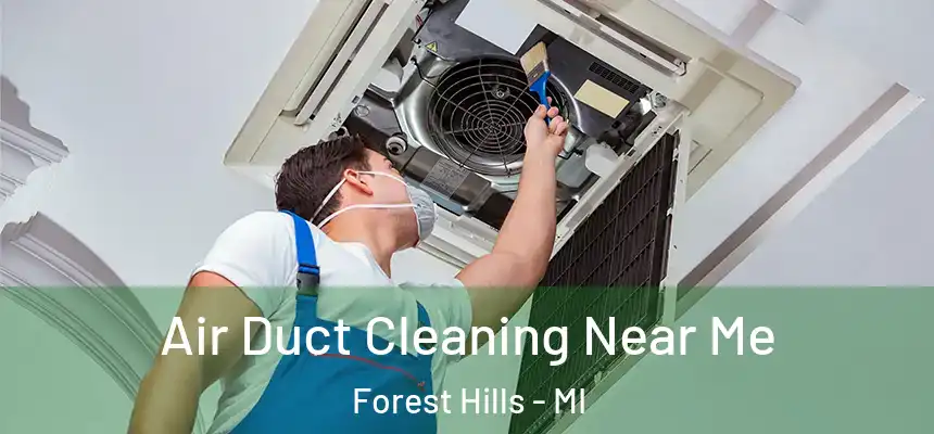  Air Duct Cleaning Near Me Forest Hills - MI