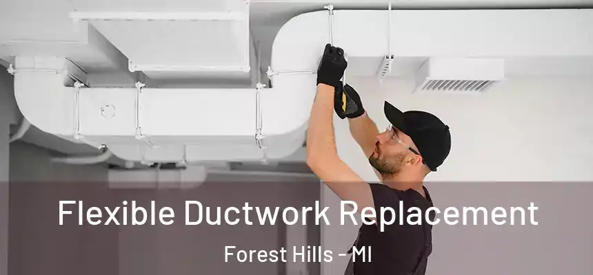  Flexible Ductwork Replacement Forest Hills - MI