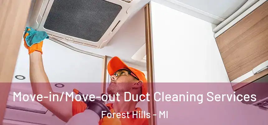  Move-in/Move-out Duct Cleaning Services Forest Hills - MI